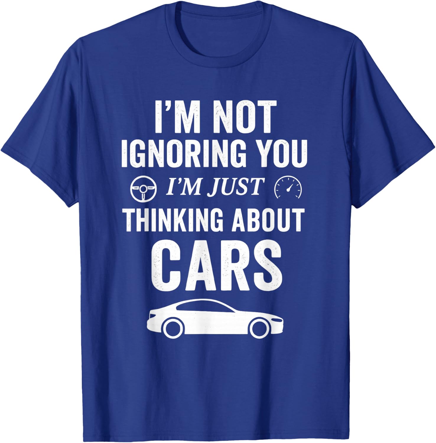 I’m Not Ignoring You I’m Just Thinking About Cars - Car Guy T-Shirt - T-Shirt | Royal