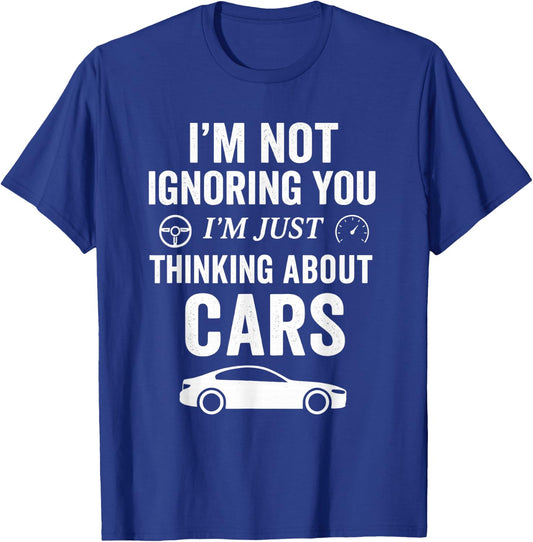 I’m Not Ignoring You I’m Just Thinking About Cars - Car Guy T-Shirt - T-Shirt | Royal