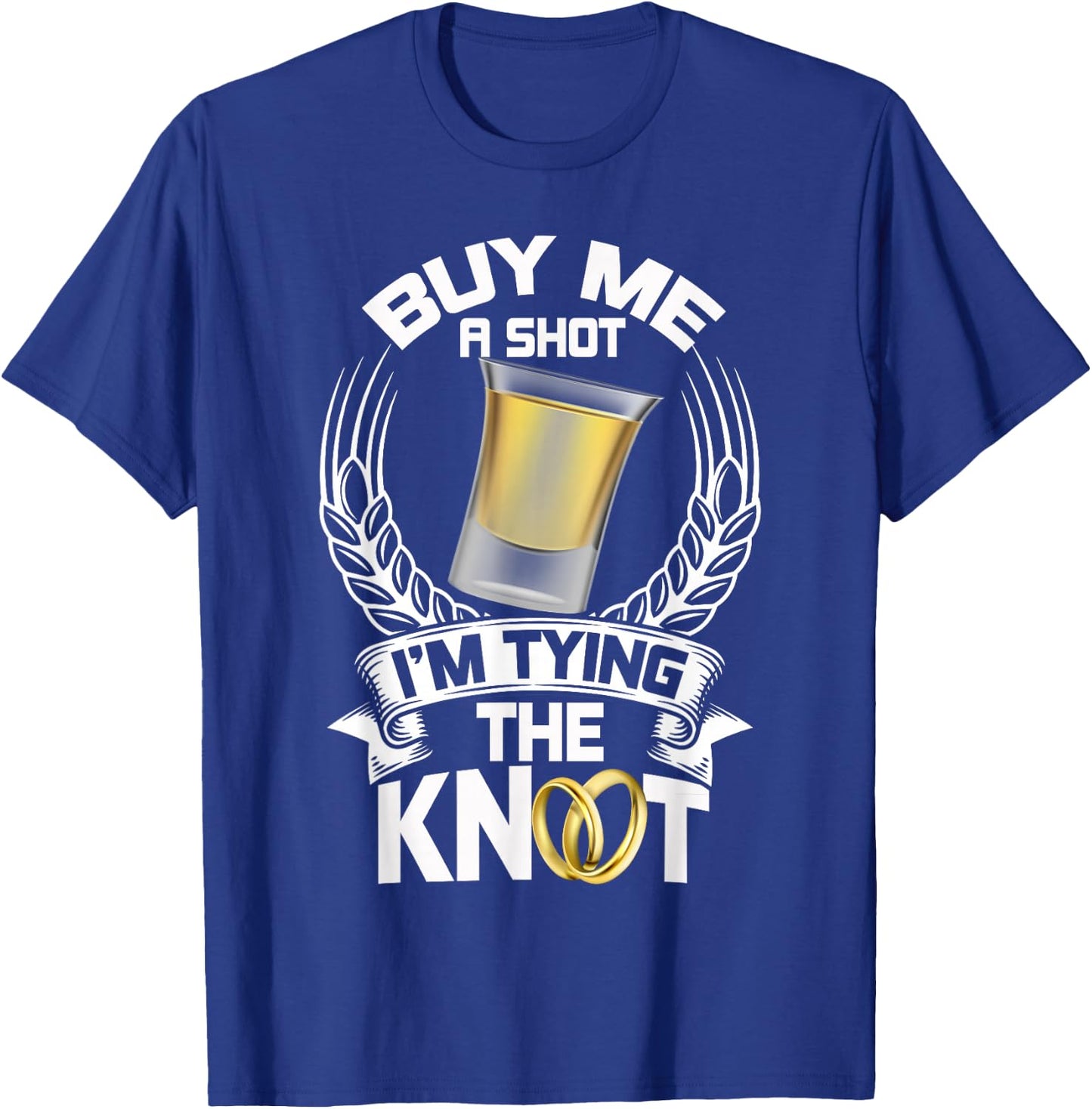 Buy Me a Shot I'm Tying the Knot Bachelor T Shirt T-Shirt - T-Shirt | Royal