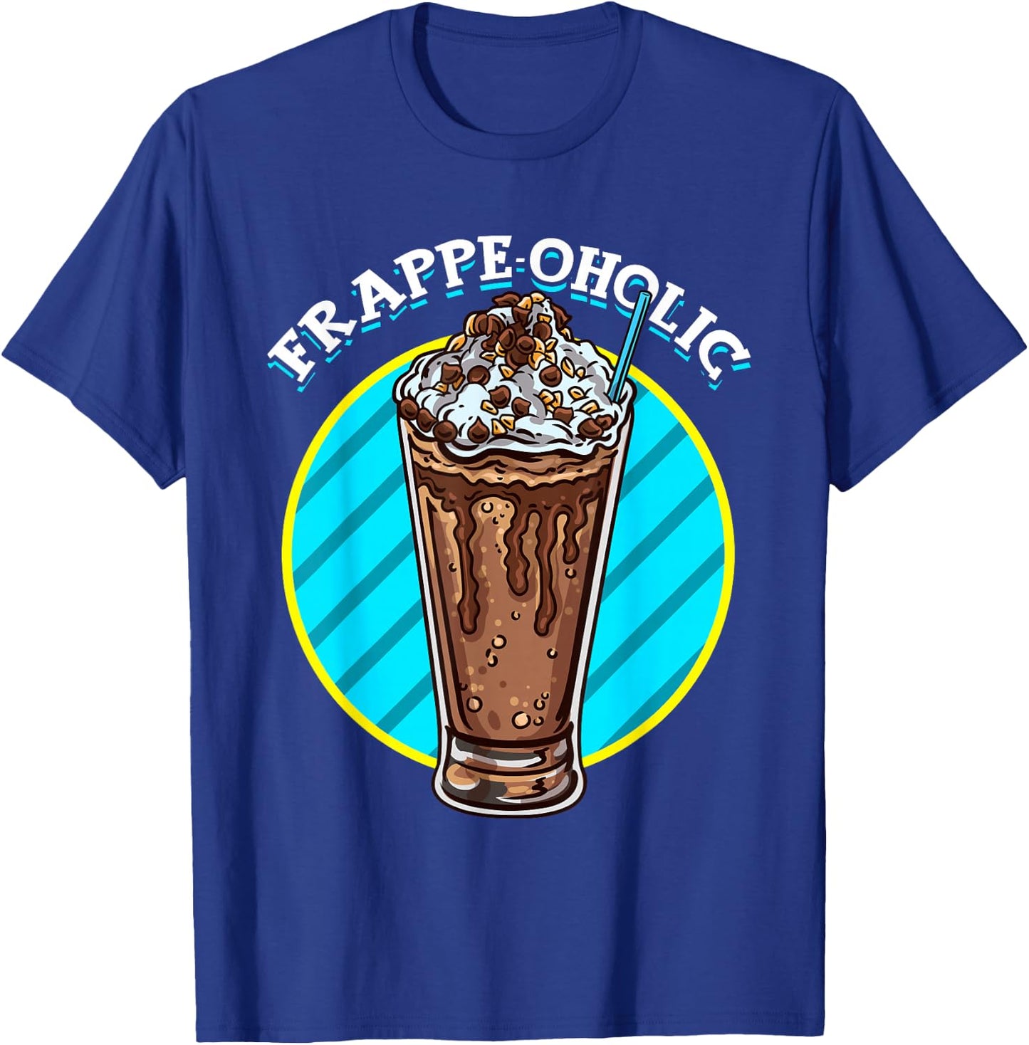Mocha Frappe Funny Frappe-oholic Addiction Coffee Caffeine T-Shirt - T-Shirt | Royal