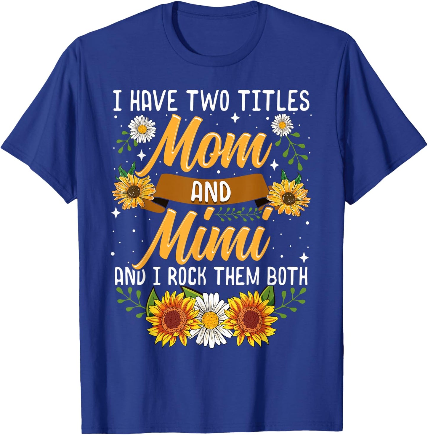 I Have Two Titles Mom And Mimi Shirt Mothers Day Gifts T-Shirt - T-Shirt | Royal