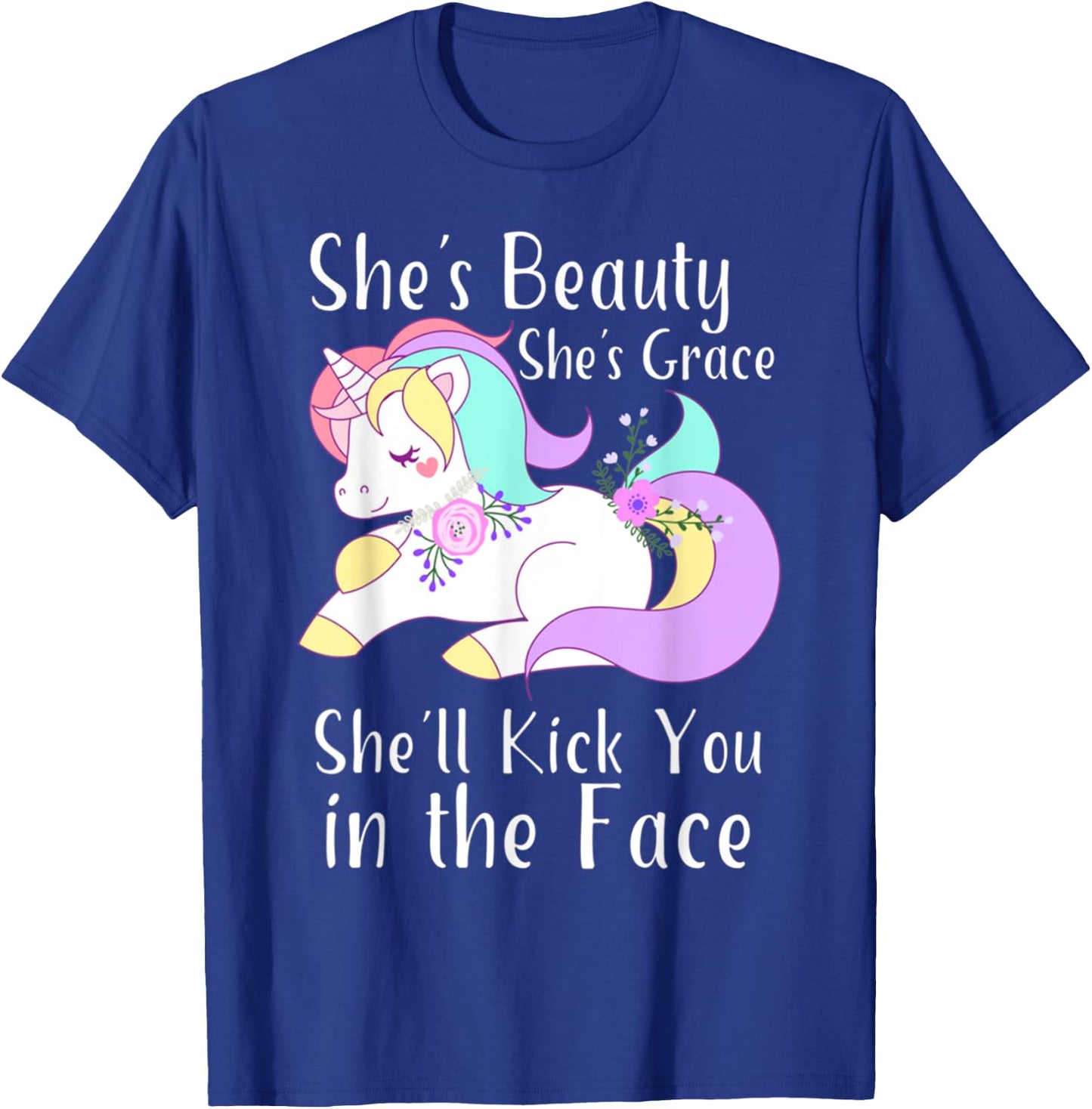 She Is Beauty Grace She'll Kick You in the Face Cute Unicorn T-Shirt - T-Shirt | Royal