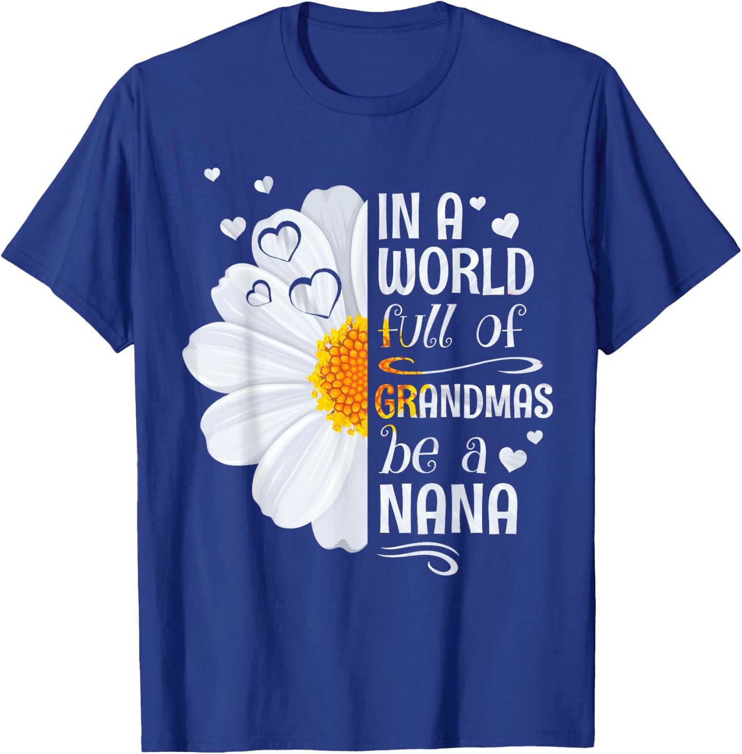 In a World Full of Grandmas Be a Nana Daisy Flower Grandma T-Shirt - T-Shirt | Royal