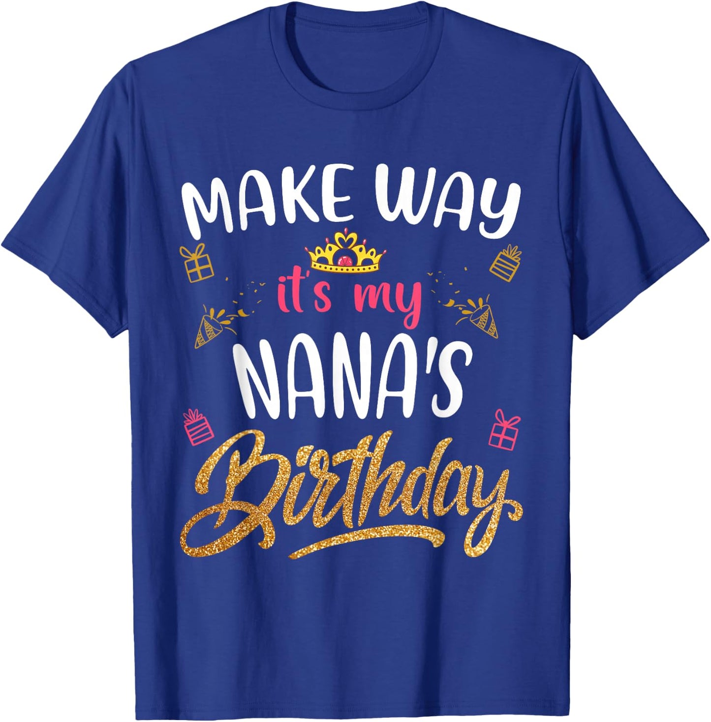 Birthday grandma family Make way it's my Nana's birthday T-Shirt - T-Shirt | Royal