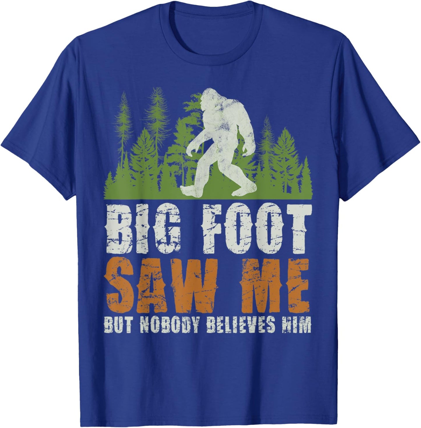 Bigfoot Saw Me But Nobody Believes Him Sasquatch Forest T-Shirt - T-Shirt | Royal