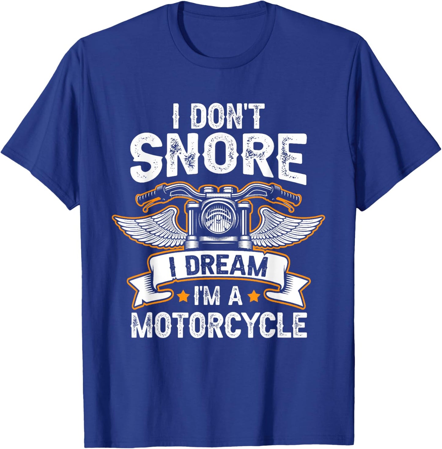 Funny I Don't Snore I Dream I'm A Motorcycle Biker T-Shirt - T-Shirt | Royal
