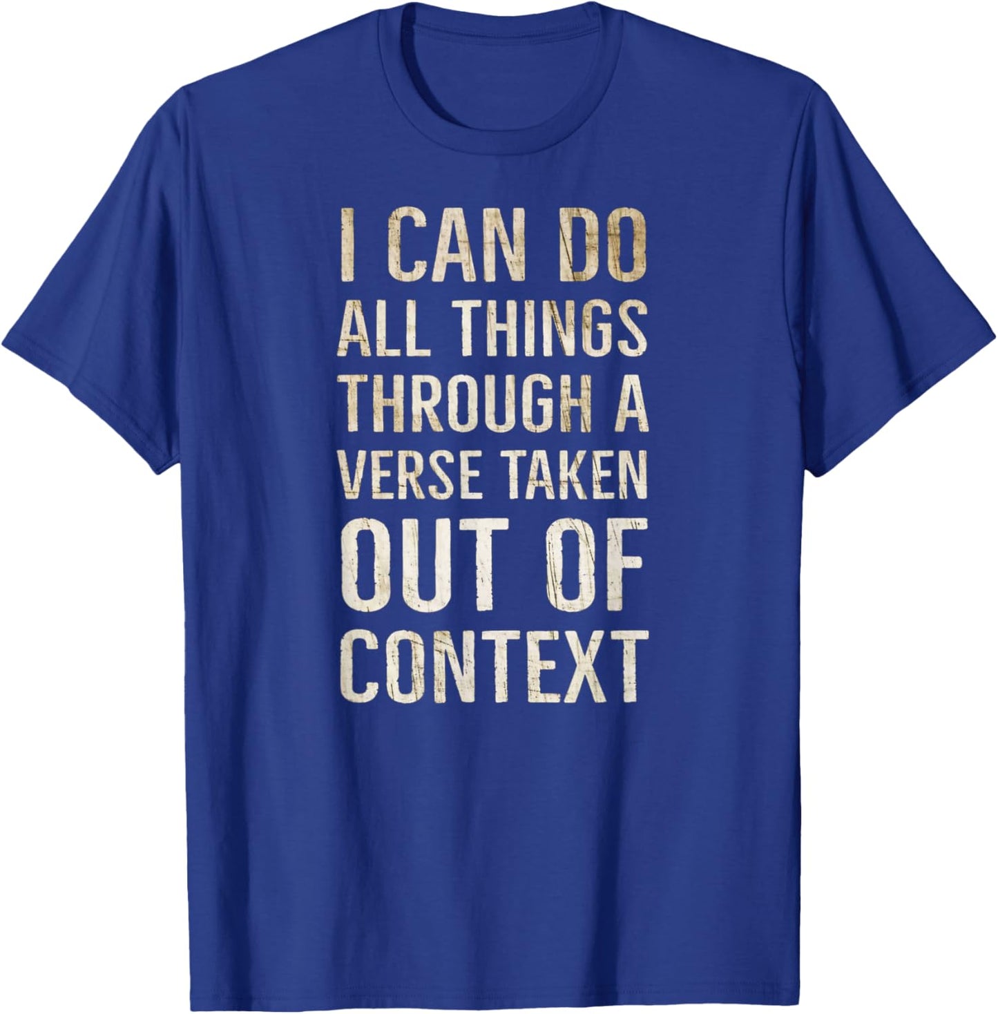 I Can Do All Things Through A Verse Taken Out Of Context T-Shirt - T-Shirt | Royal