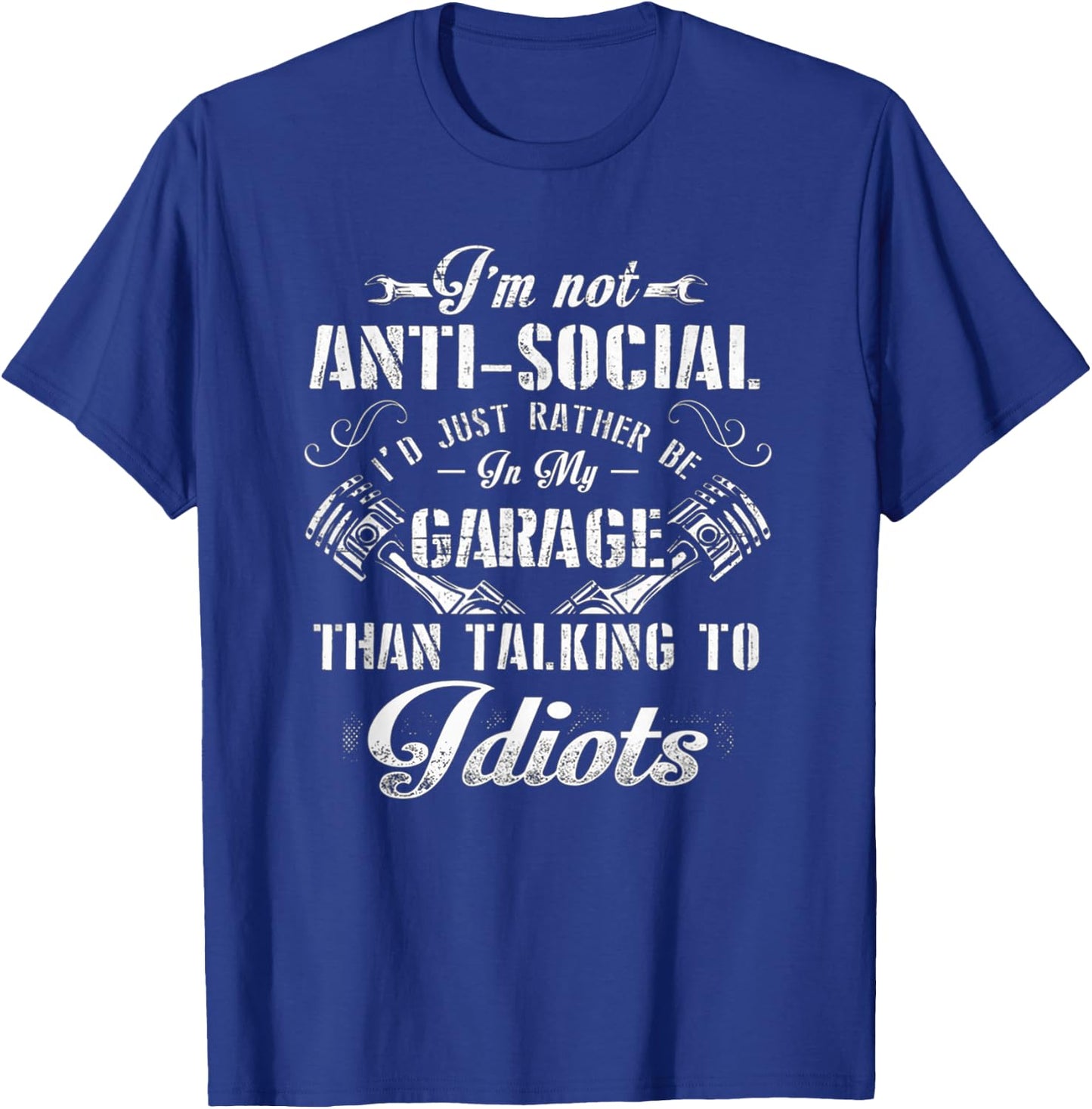 I'm not anti-social I'd just rather be in my garage T-Shirt - T-Shirt | Royal