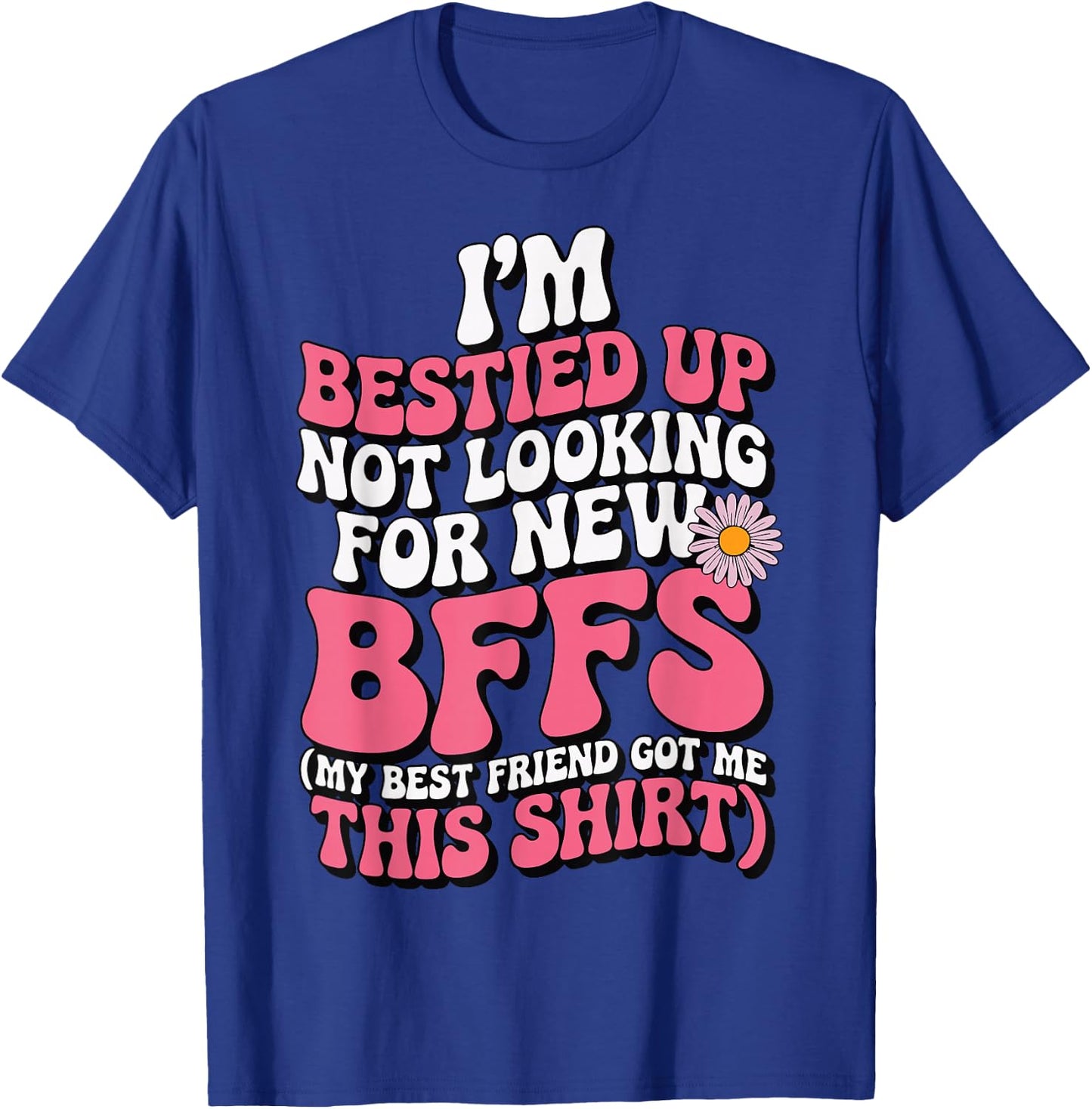 I'm Bestied Up Not Looking For New Bffs T-Shirt - T-Shirt | Royal
