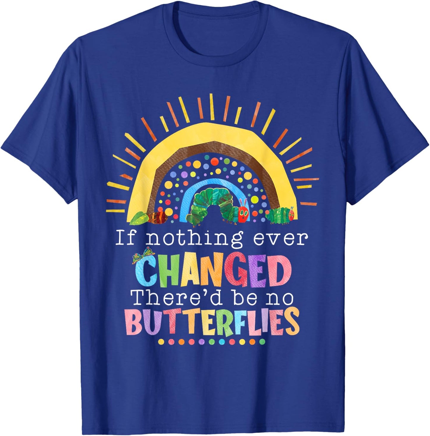 Rainbow If Nothing Ever Changed There'd Be No Butterflies T-Shirt - T-Shirt | Royal