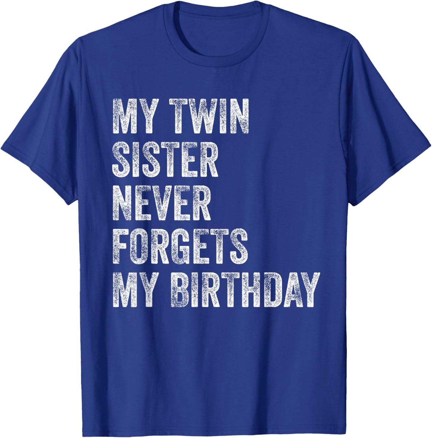 My Twin Sister Never Forgets My Birthday Funny Twins T-Shirt - T-Shirt | Royal