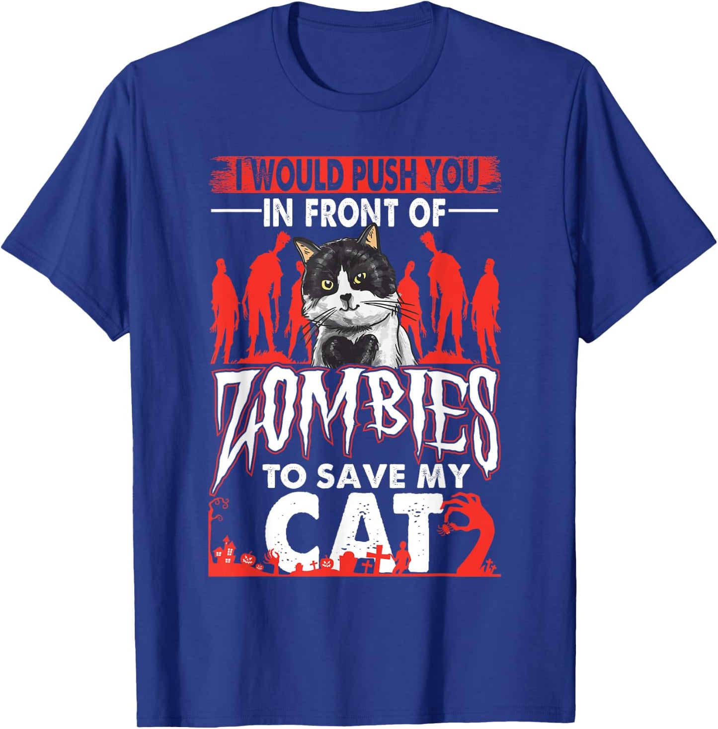 Funny I Would Push You In Front Of Zombies To Save My Cat Women T-Shirt - T-Shirt | Royal