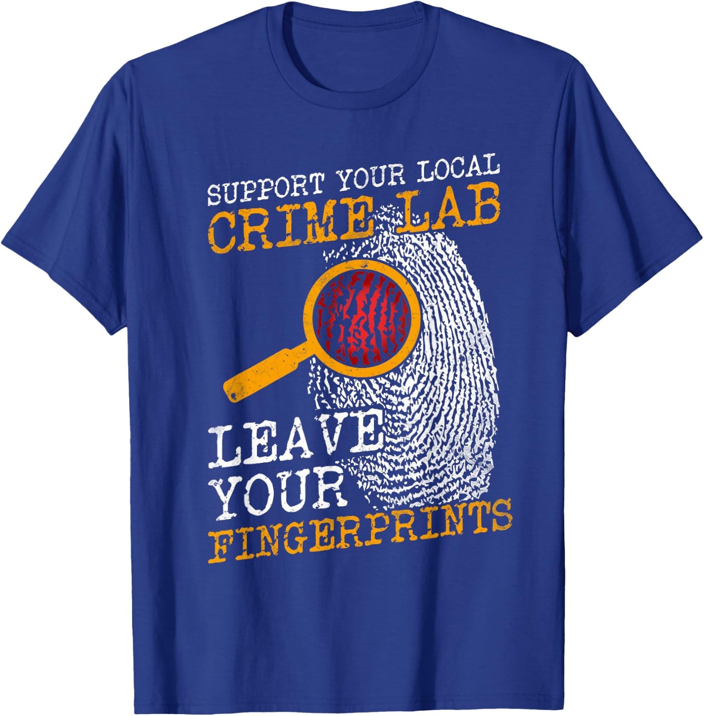 Support Your Local Crime Lab Forensics Criminologists T-Shirt - T-Shirt | Royal