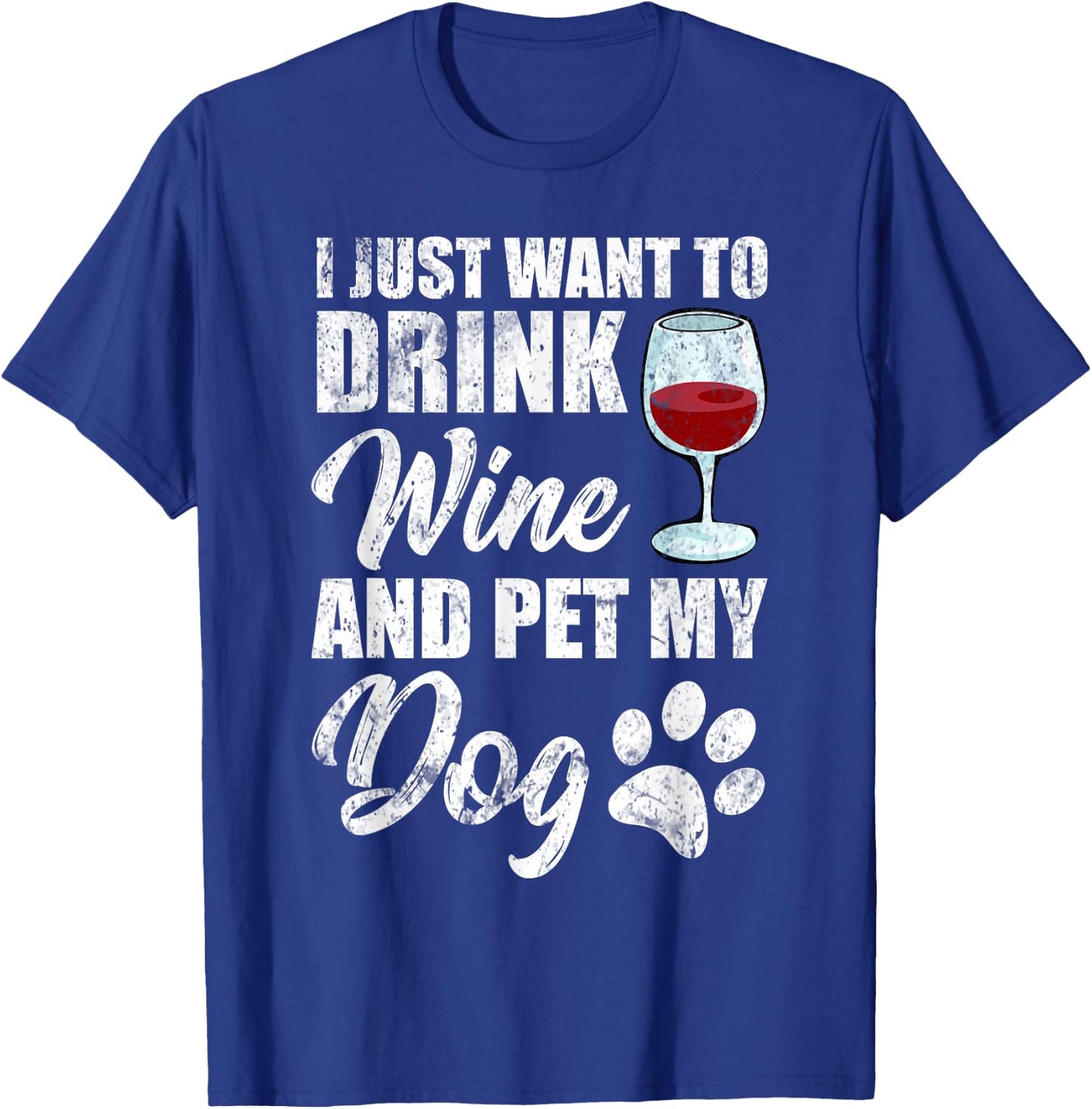 I Just Want To Drink Wine and Pet My Dog Funny T-Shirt - T-Shirt | Royal
