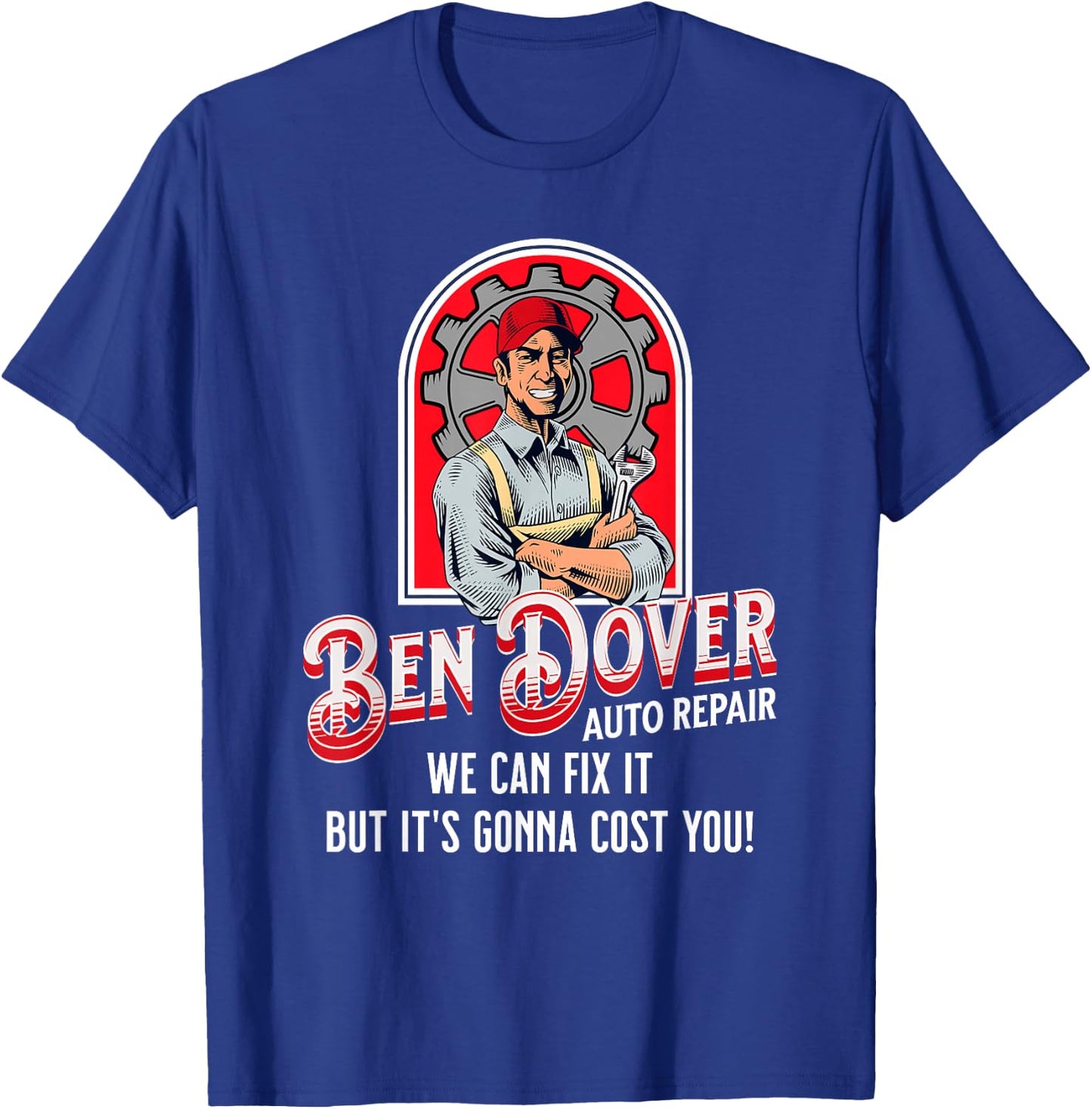 Ben Dover Auto Repair Its Gonna Cost You Funny Adult Humor T-Shirt - T-Shirt | Royal