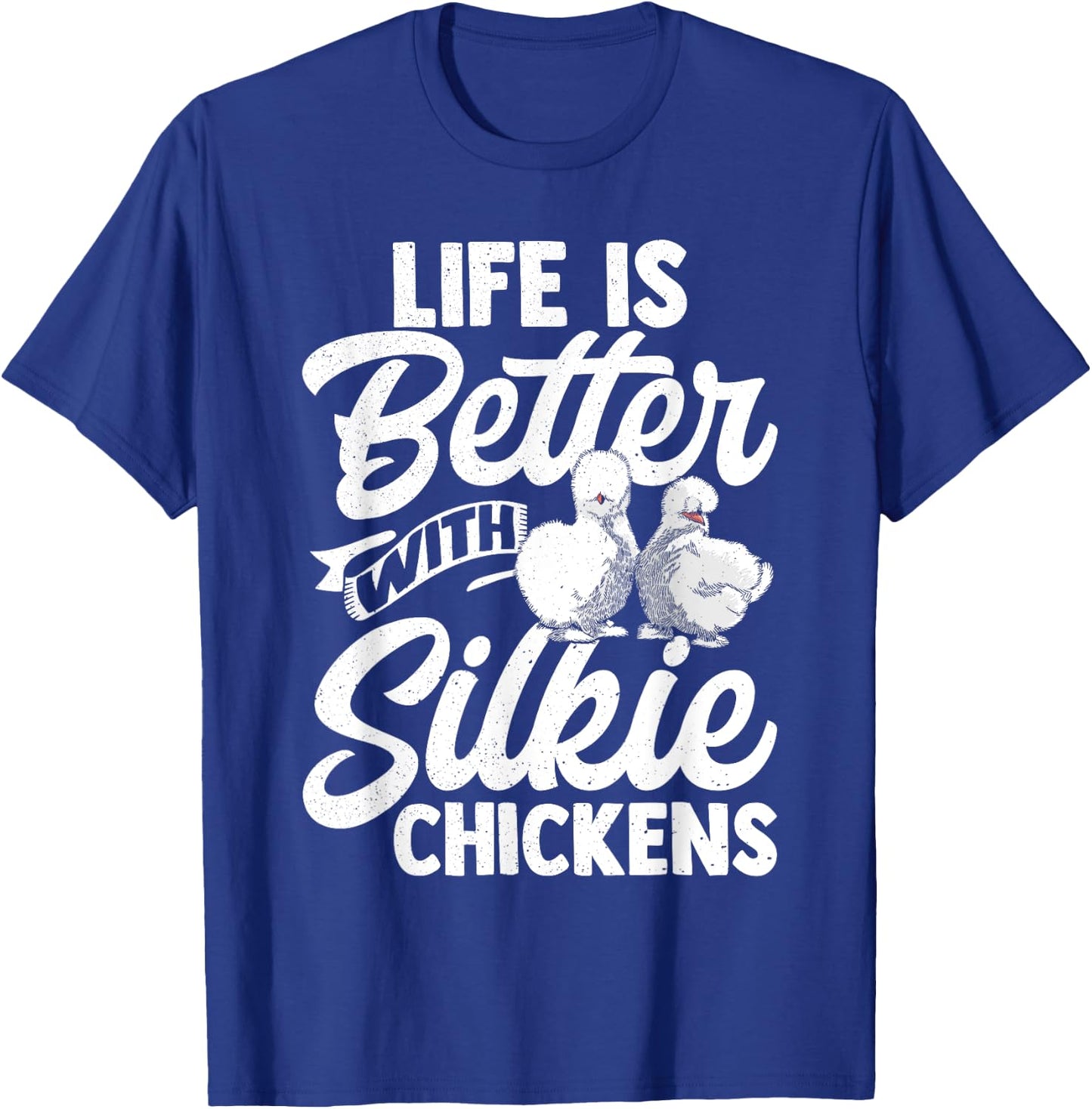 Life Is Better With Silkie Chickens Silky Chicken Lover Hen T-Shirt - T-Shirt | Royal