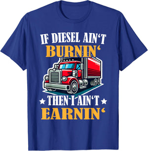 Trucker Funny If Diesel Ain't Brunin' I Ain't Earnin': T-Shirt - T-Shirt | Royal