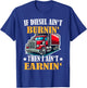 Trucker Funny If Diesel Ain't Brunin' I Ain't Earnin': T-Shirt - T-Shirt | Royal
