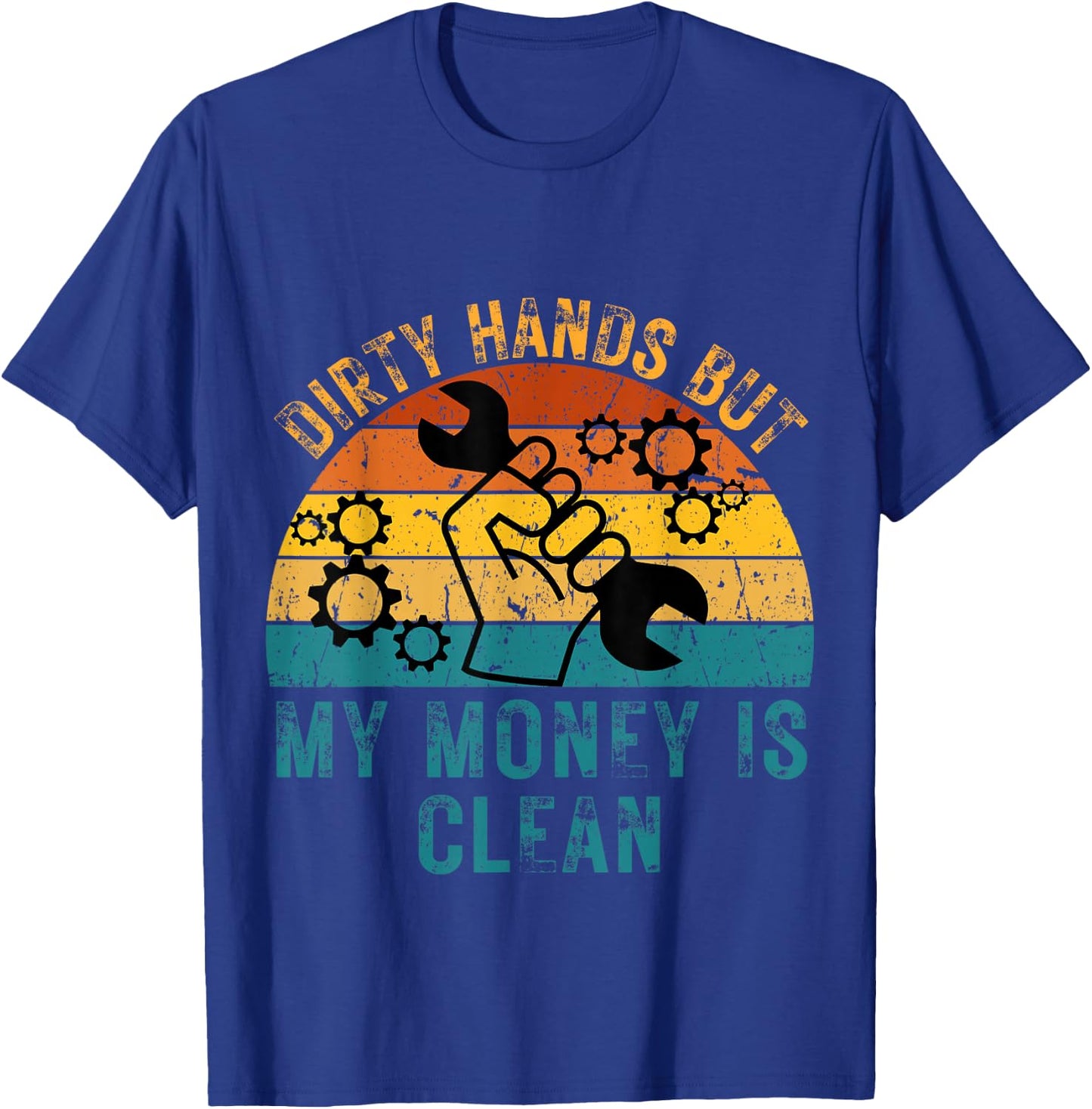 Dirty Hands But My Money Is Clean Funny Mechanic T-Shirt - T-Shirt | Royal