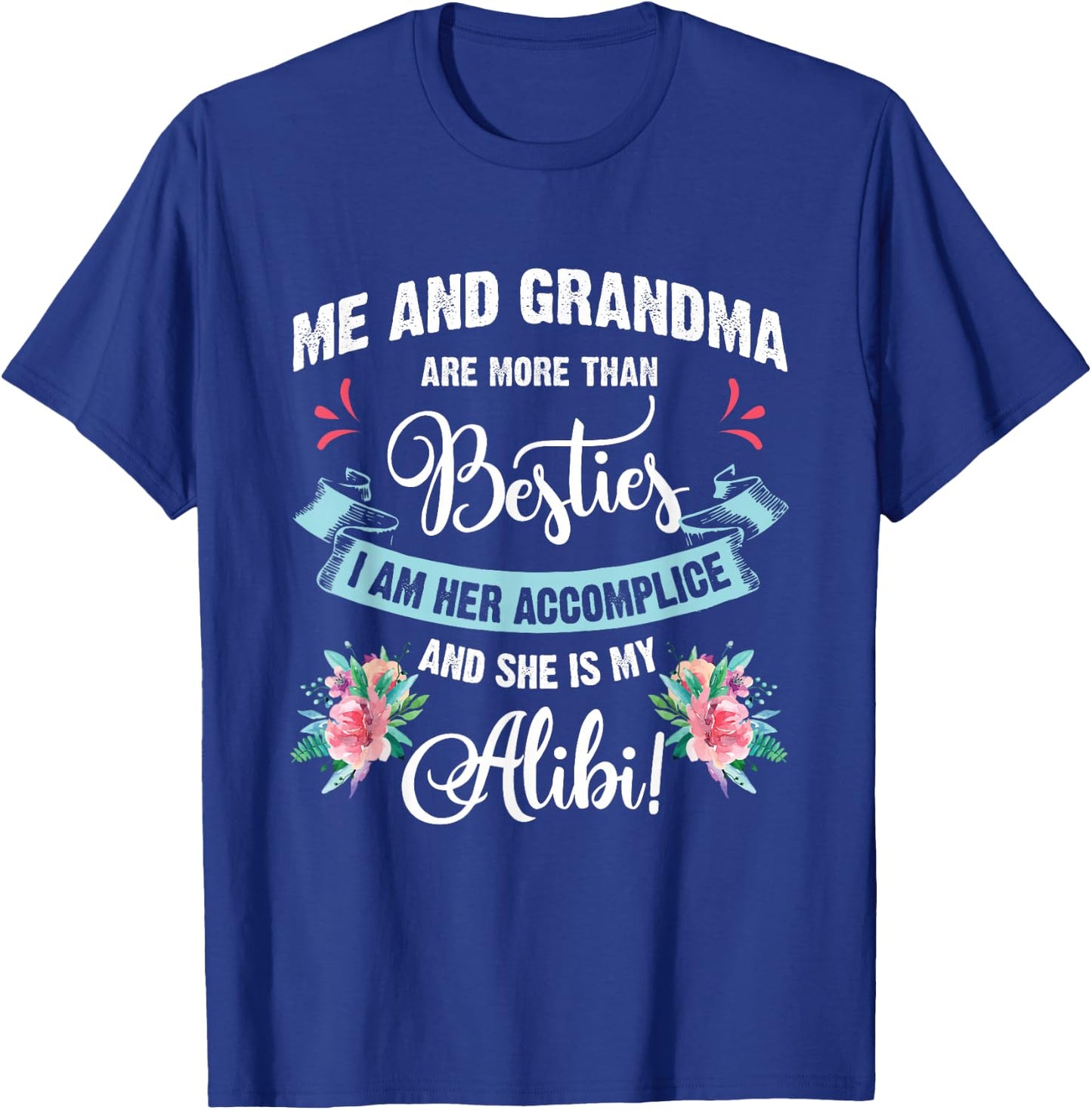 Me And Grandma Are More Than Besties, She Is My Alibi Gift T-Shirt - T-Shirt | Royal