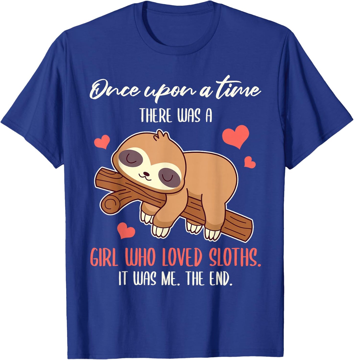 Once Upon A Time There Was A Girl Who Loved Sloths T-Shirt - T-Shirt | Royal