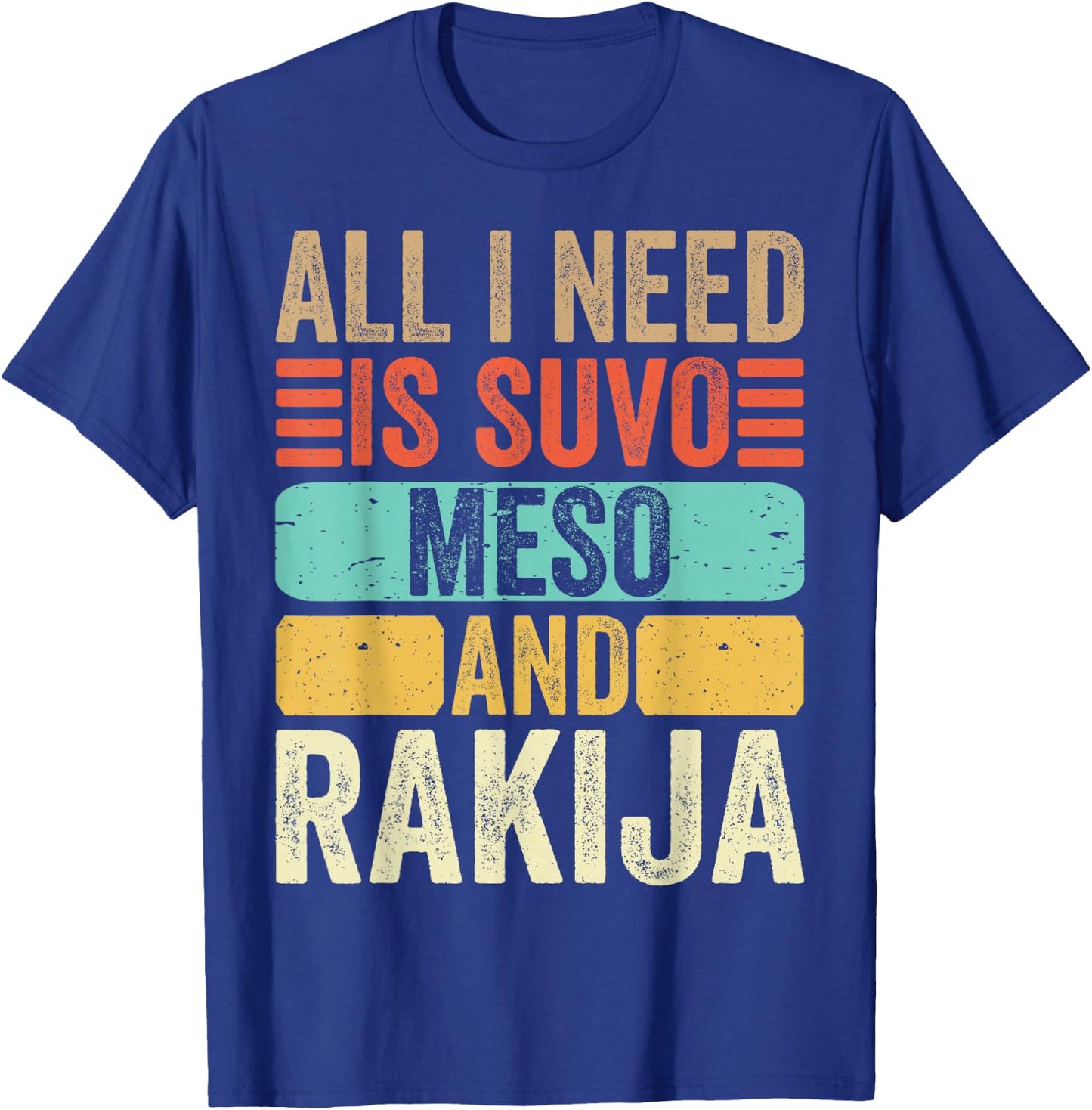 All I Need Is Suvo Meso And Rakija Serbian T-Shirt - T-Shirt | Royal