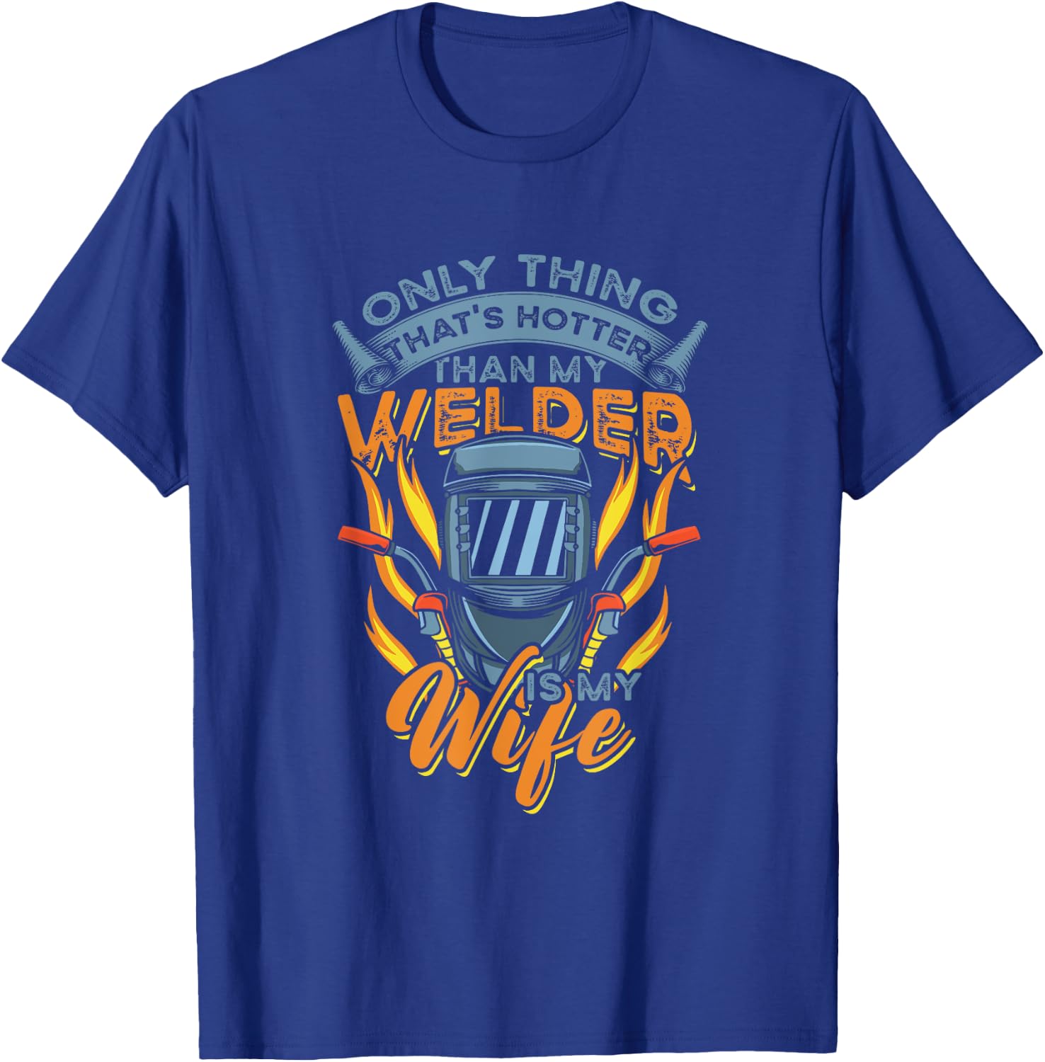 Only Thing hotter than my Welder is my Wife for Husband T-Shirt - T-Shirt | Royal