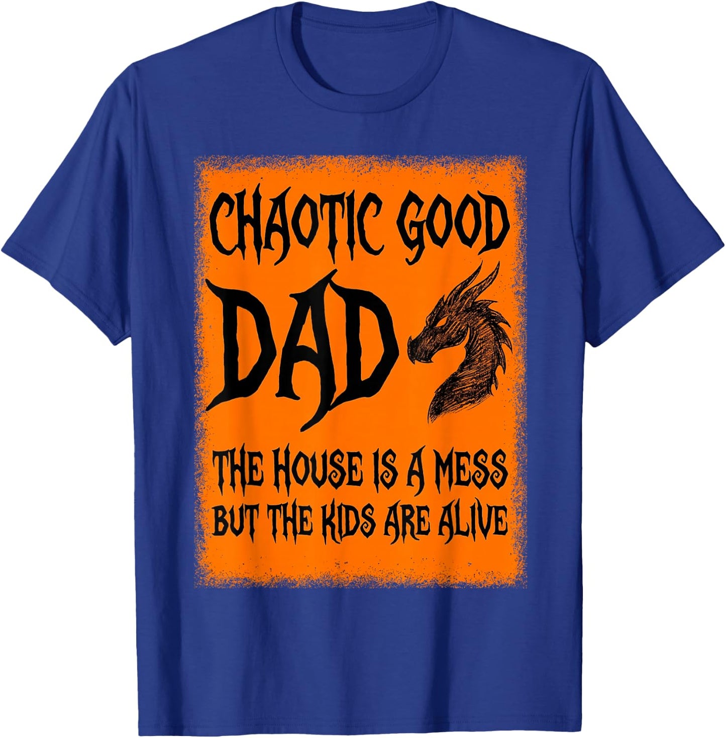 Chaotic Good Dad The House is A Mess But The Kids are Alive T-Shirt - T-Shirt | Royal