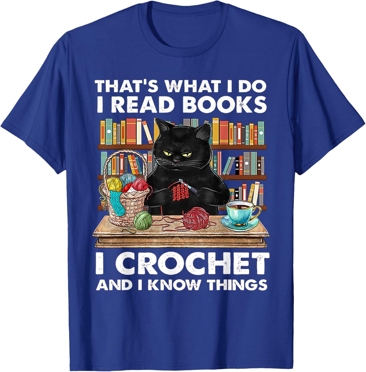 That's What I Do I Read Books I Crochet And I Know Things T-Shirt - T-Shirt | Royal
