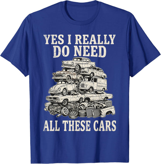 Yes I Really Do Need All These Cars Funny Car Collector T-Shirt - T-Shirt | Royal