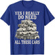 Yes I Really Do Need All These Cars Funny Car Collector T-Shirt - T-Shirt | Royal