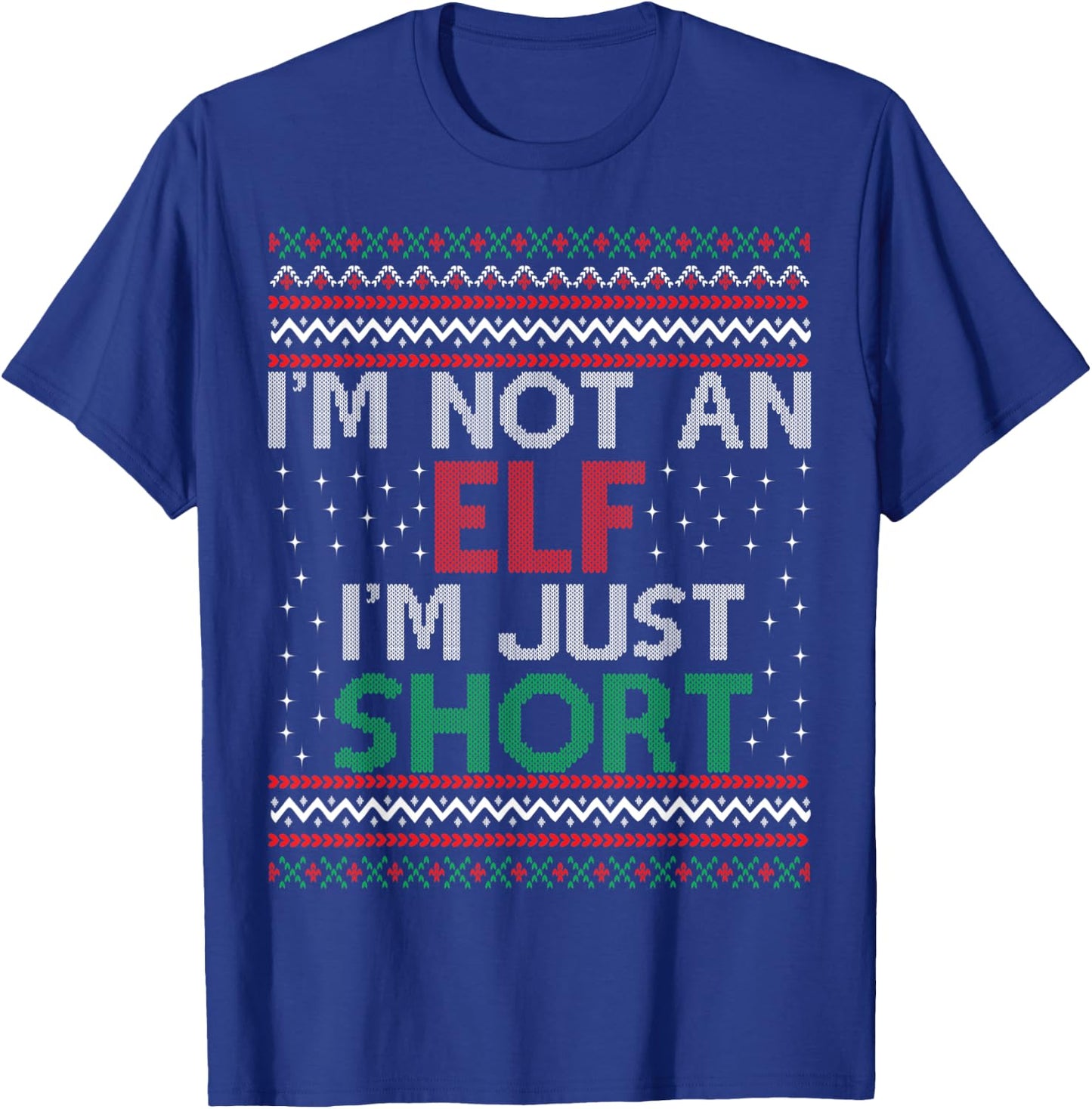 I'm Not An Elf I'm Just Short Christmas Ugly Sweater Elf T-Shirt - T-Shirt | Royal