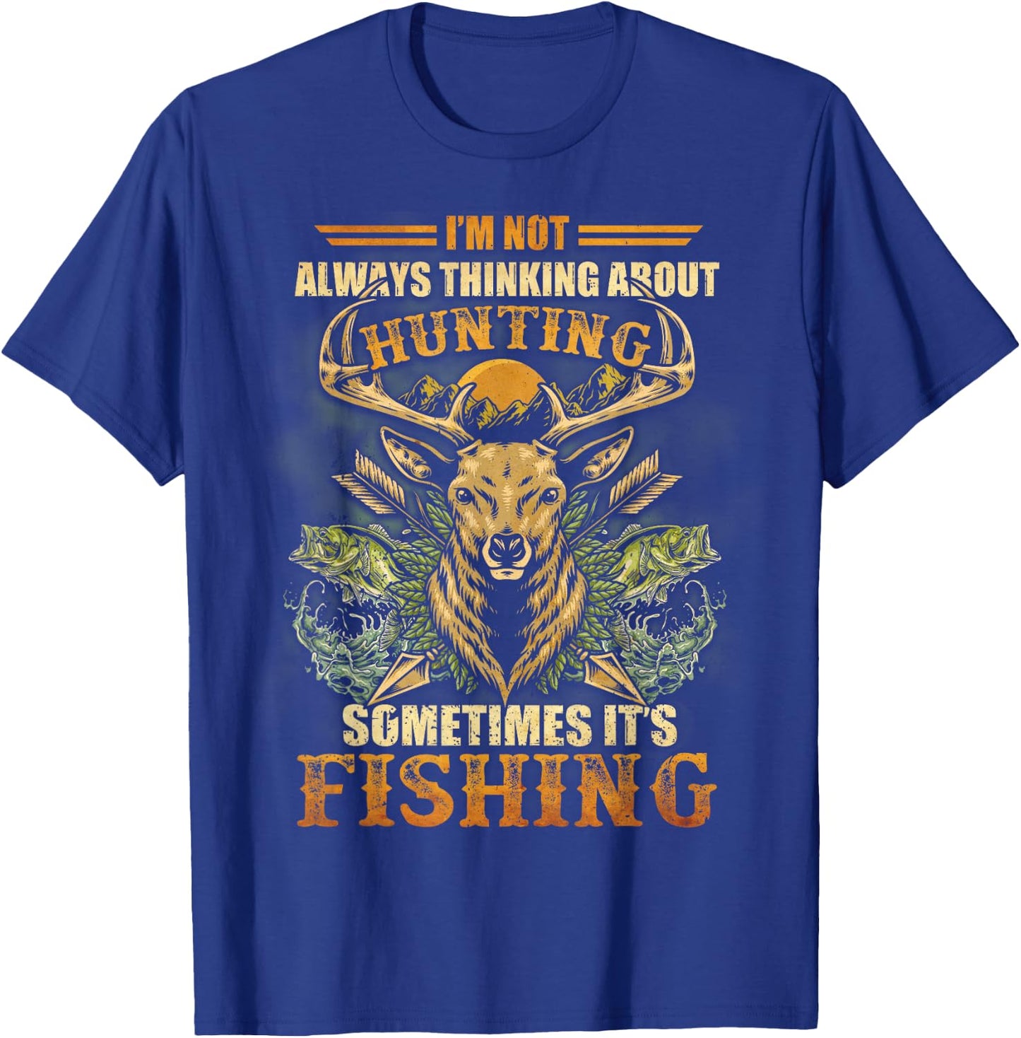 I'm Not Always Thinking About Hunting Sometime It's Fishing T-Shirt - T-Shirt | Royal