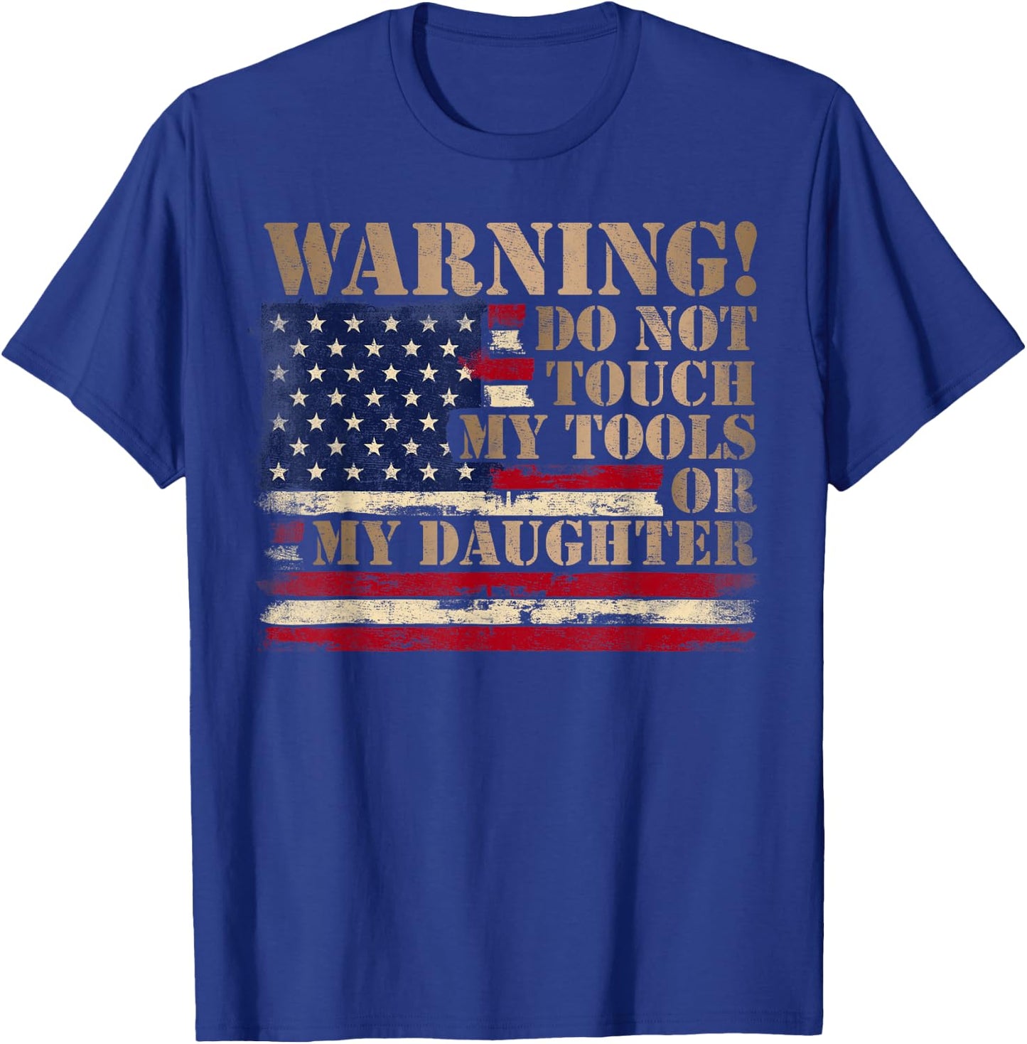 Warning Do Not Touch My Tools Or My Daughter Father Day Flag T-Shirt - T-Shirt | Royal