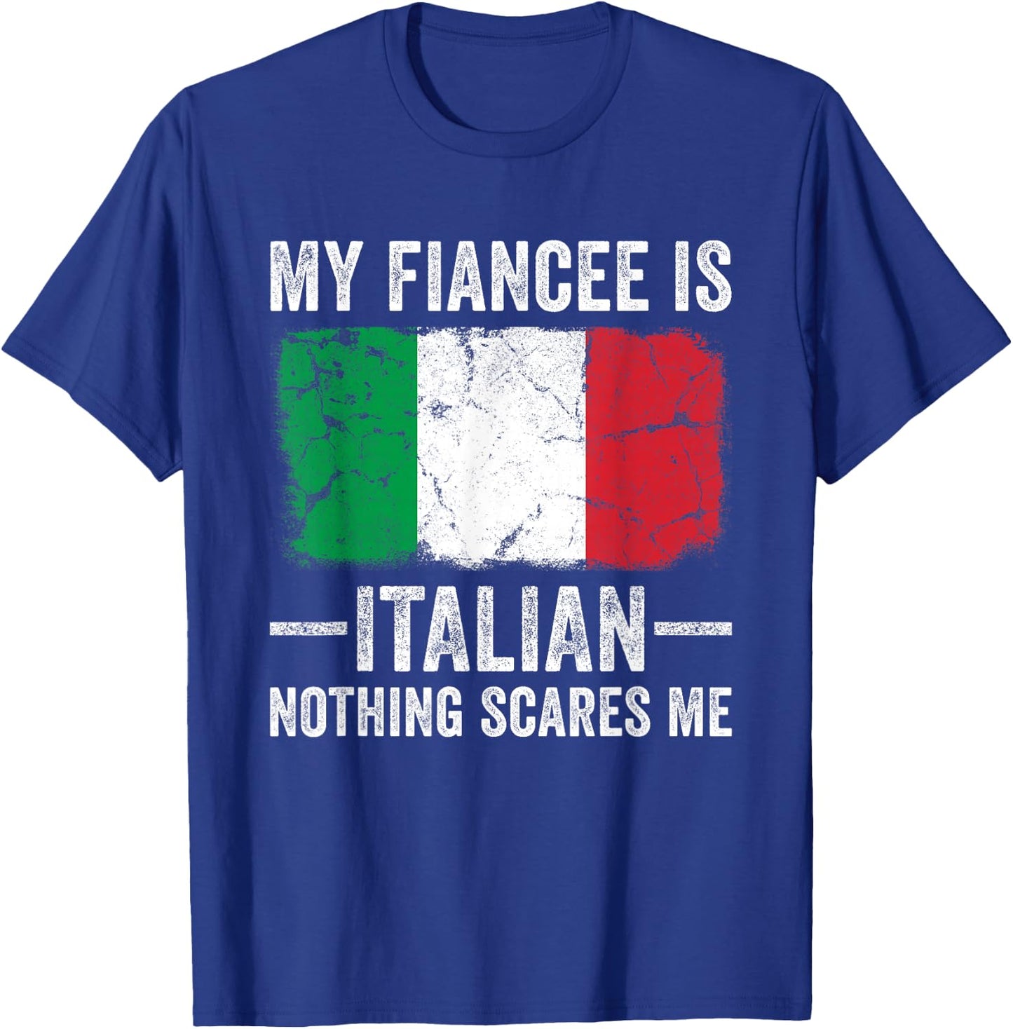My Fiancee is Italian Nothing Scares Me Funny Fiance T-Shirt - T-Shirt | Royal