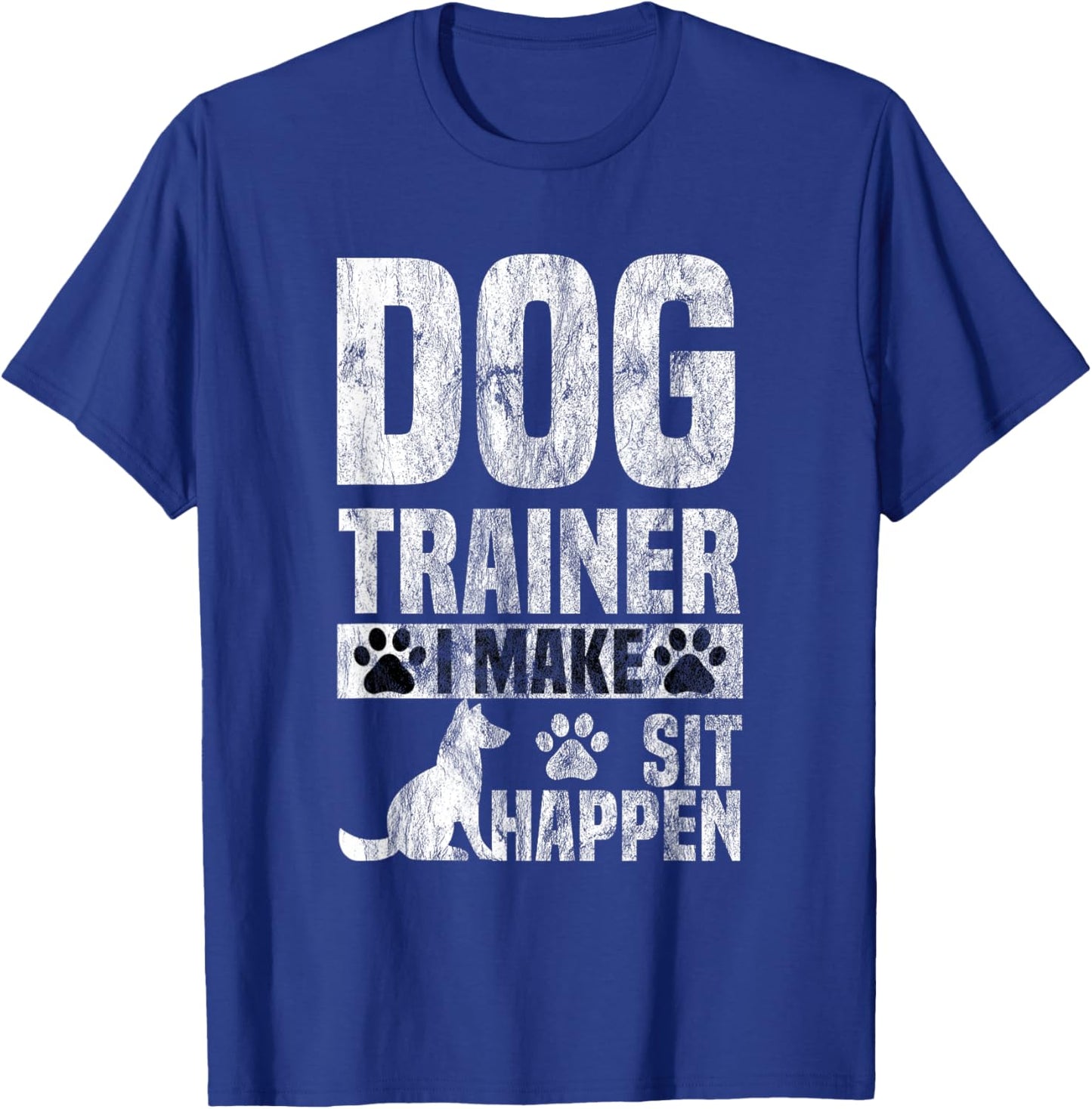 Dog Trainer Commands Obedience I Make Sit Happen Gift T-Shirt - T-Shirt | Royal