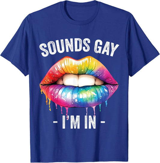 Sounds Gay I'm In LGBT Pride Gay Lips Rainbow T-Shirt - T-Shirt | Royal
