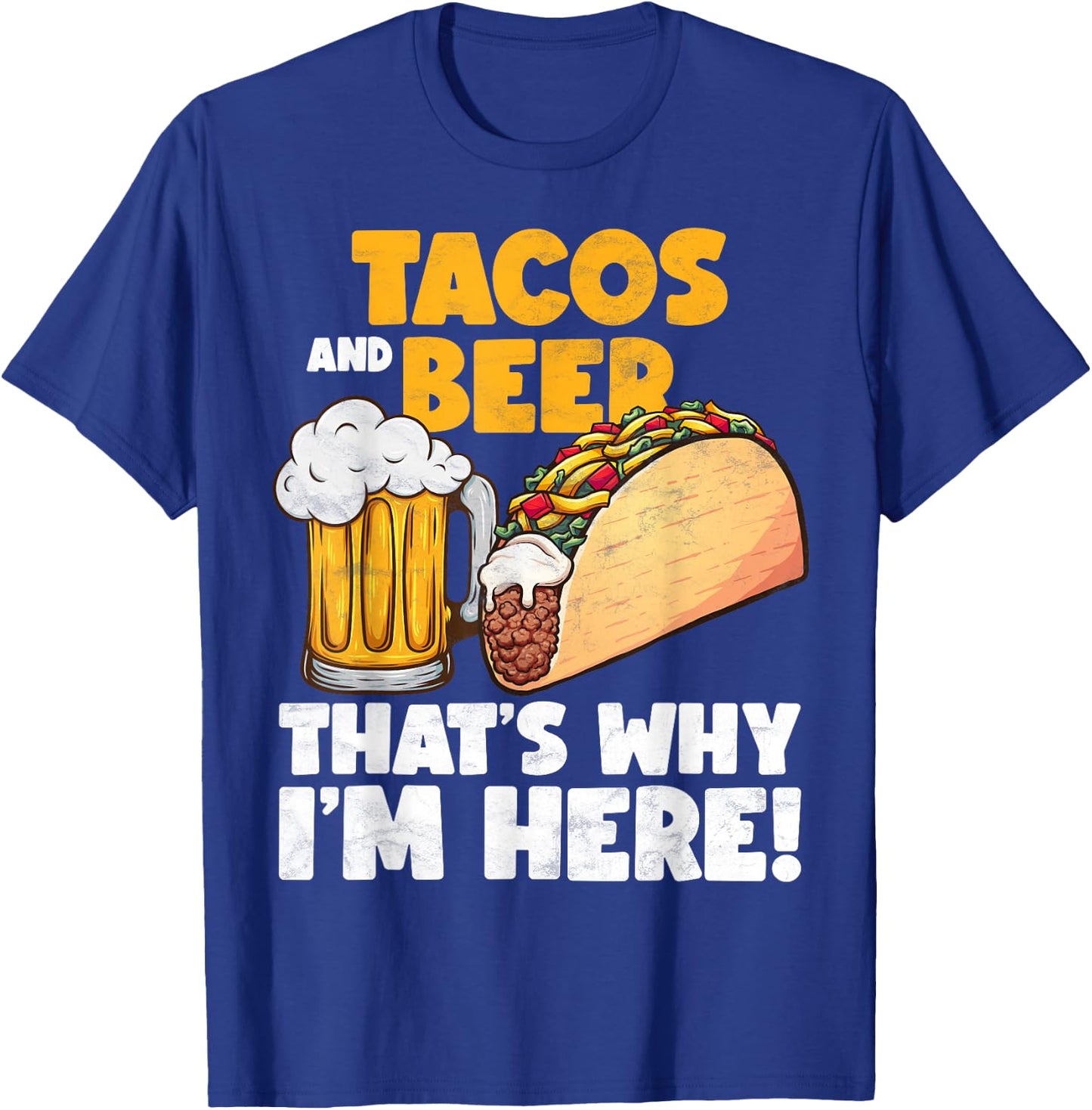 Funny Tacos And Beer That's Why I'm Here T-Shirt - T-Shirt | Royal