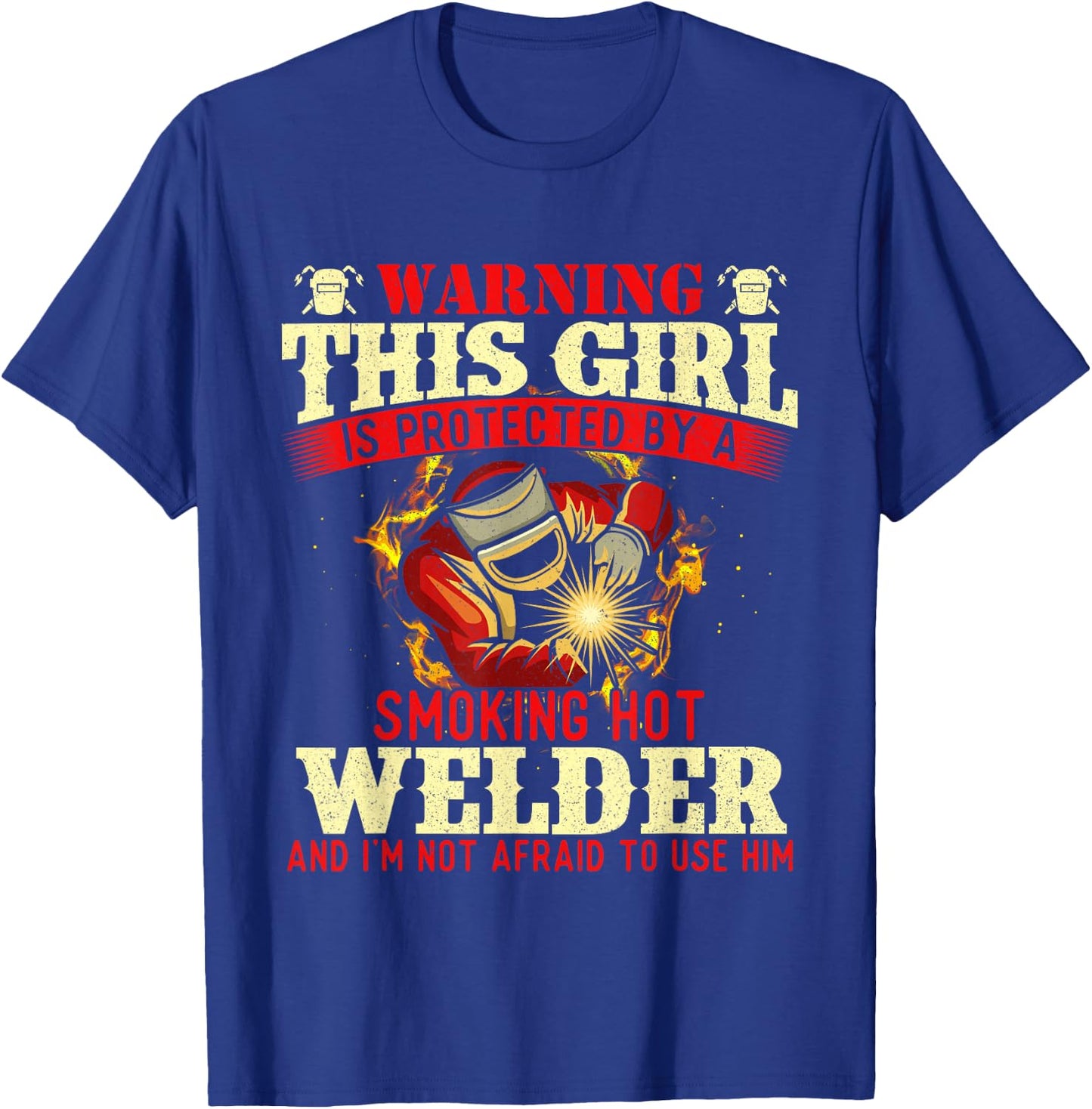 This Girl Is Protected By A Welder - Welding Ironworker Weld T-Shirt - T-Shirt | Royal