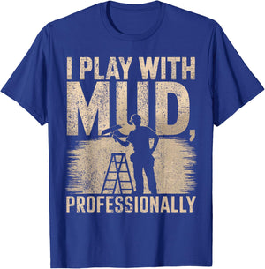 Drywaller I Play With Mud Professionally Drywall Finisher T-Shirt - T-Shirt | Royal