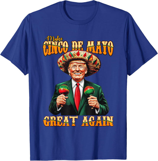 Make Cinco De Mayo Great Again Funny Trump Fiesta 5 De Mayo T-Shirt - T-Shirt | Royal