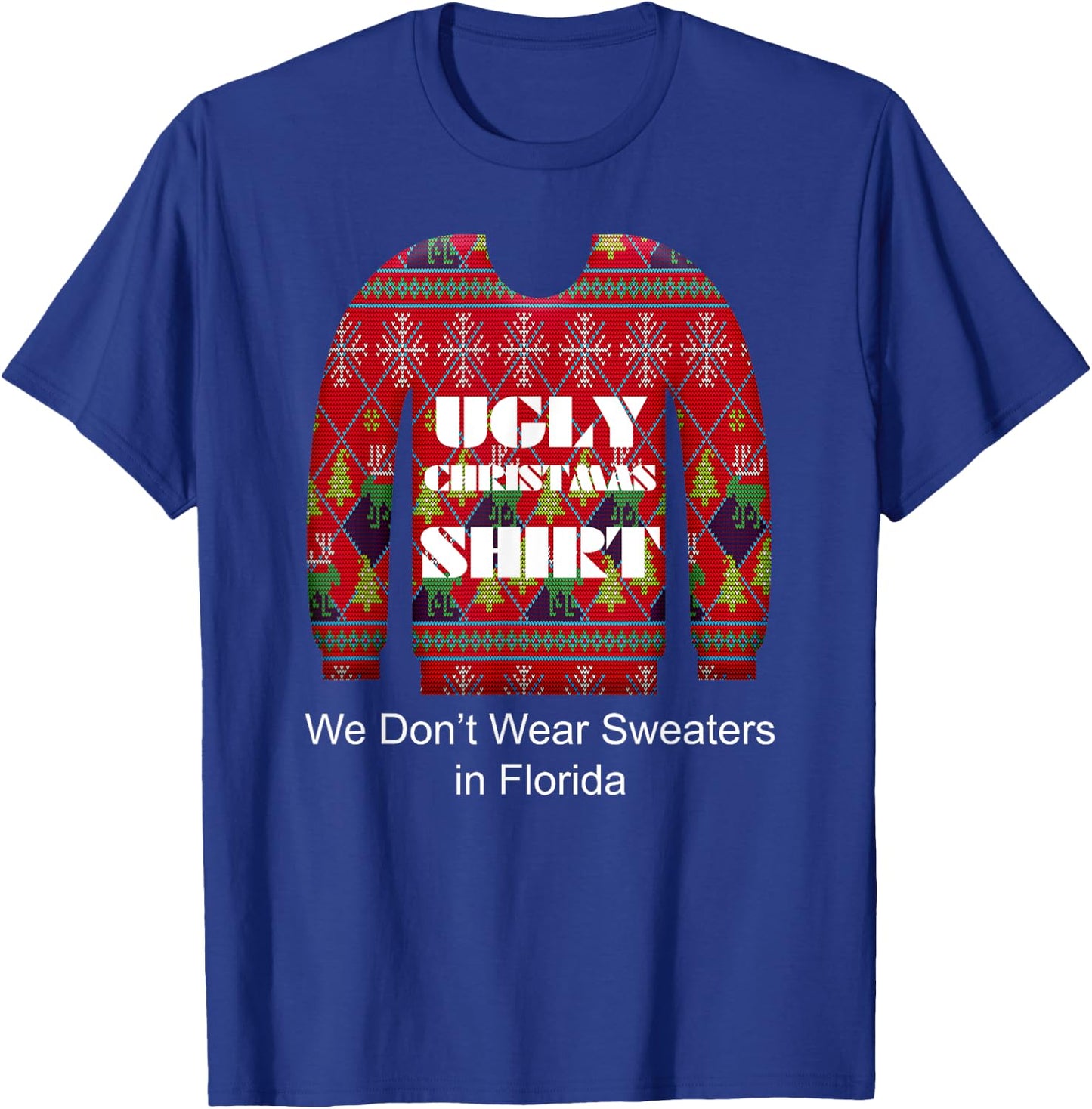 Ugly Christmas Shirt We Don't Wear Sweaters in Florida T-Shirt - T-Shirt | Royal