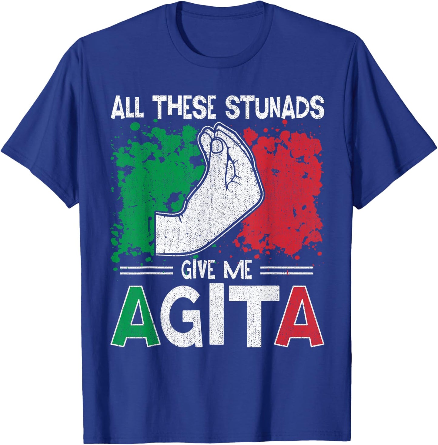 All These Stunads Give Me Agita Italian Saying T-Shirt - T-Shirt | Royal
