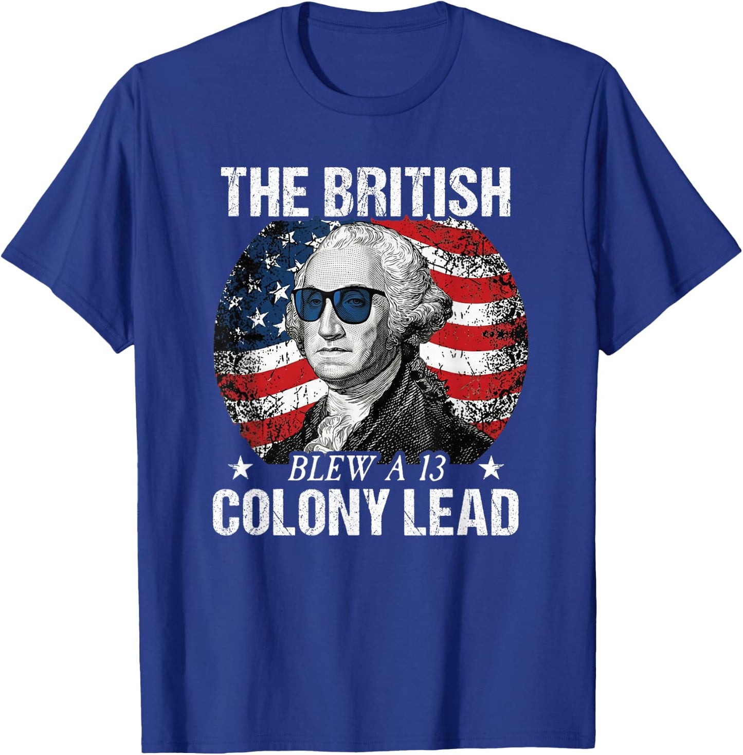 The British Blew a 13 Colony Lead Funny George Washington T-Shirt - T-Shirt | Royal