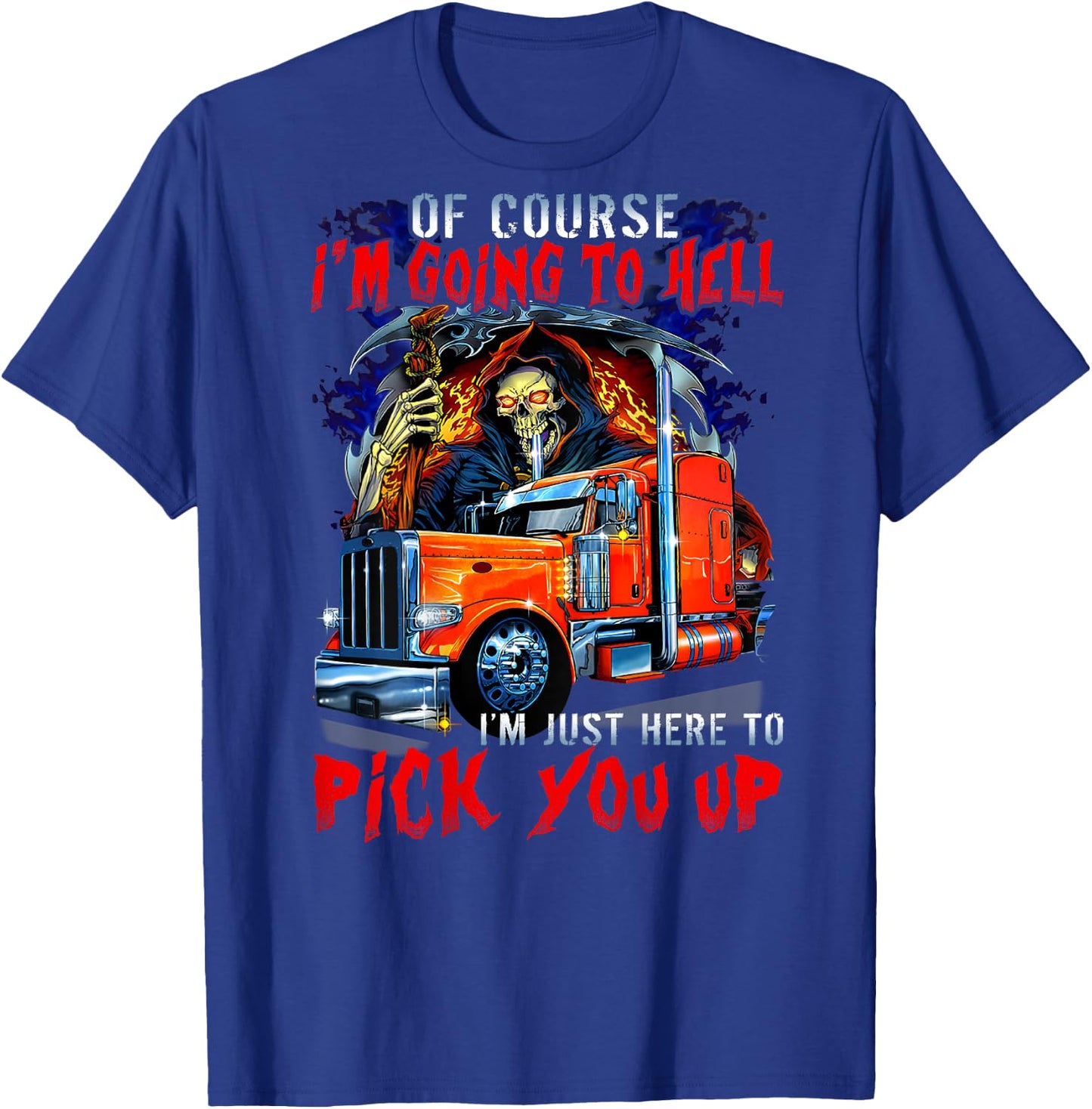 Of course I'm going to hell I'm just here to pick you up T-Shirt - T-Shirt | Royal