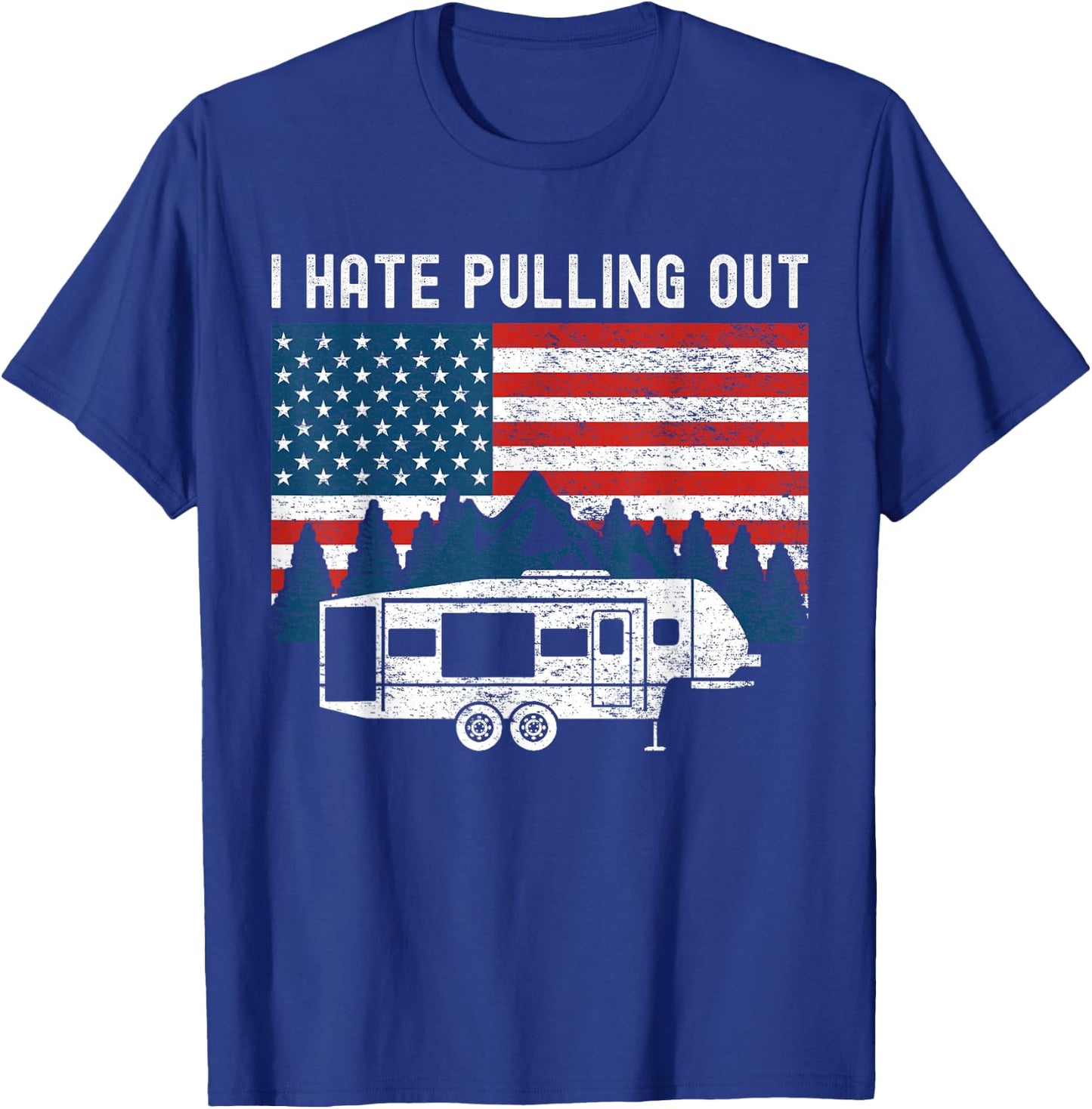 Funny Camping I Hate Pulling Out Trailer American Flag Retro T-Shirt - T-Shirt | Royal