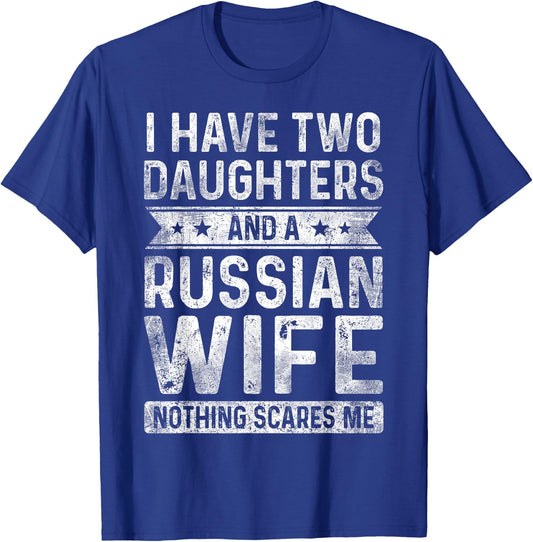 I Have Two Daughters And A Russian Wife Husband Gift T-Shirt - T-Shirt | Royal