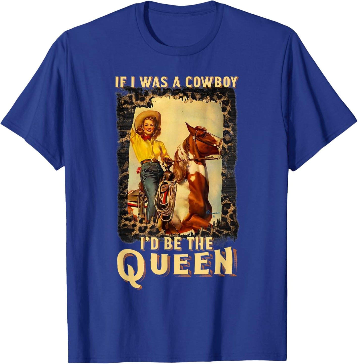 Western Texas Cowgirl If I Was A Cowboy I'd Be The Queen T-Shirt - T-Shirt | Royal