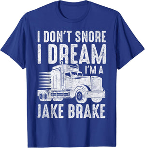 I Don't Snore I Dream I'm a Jake Brake Semi Truck Driver T-Shirt - T-Shirt | Royal