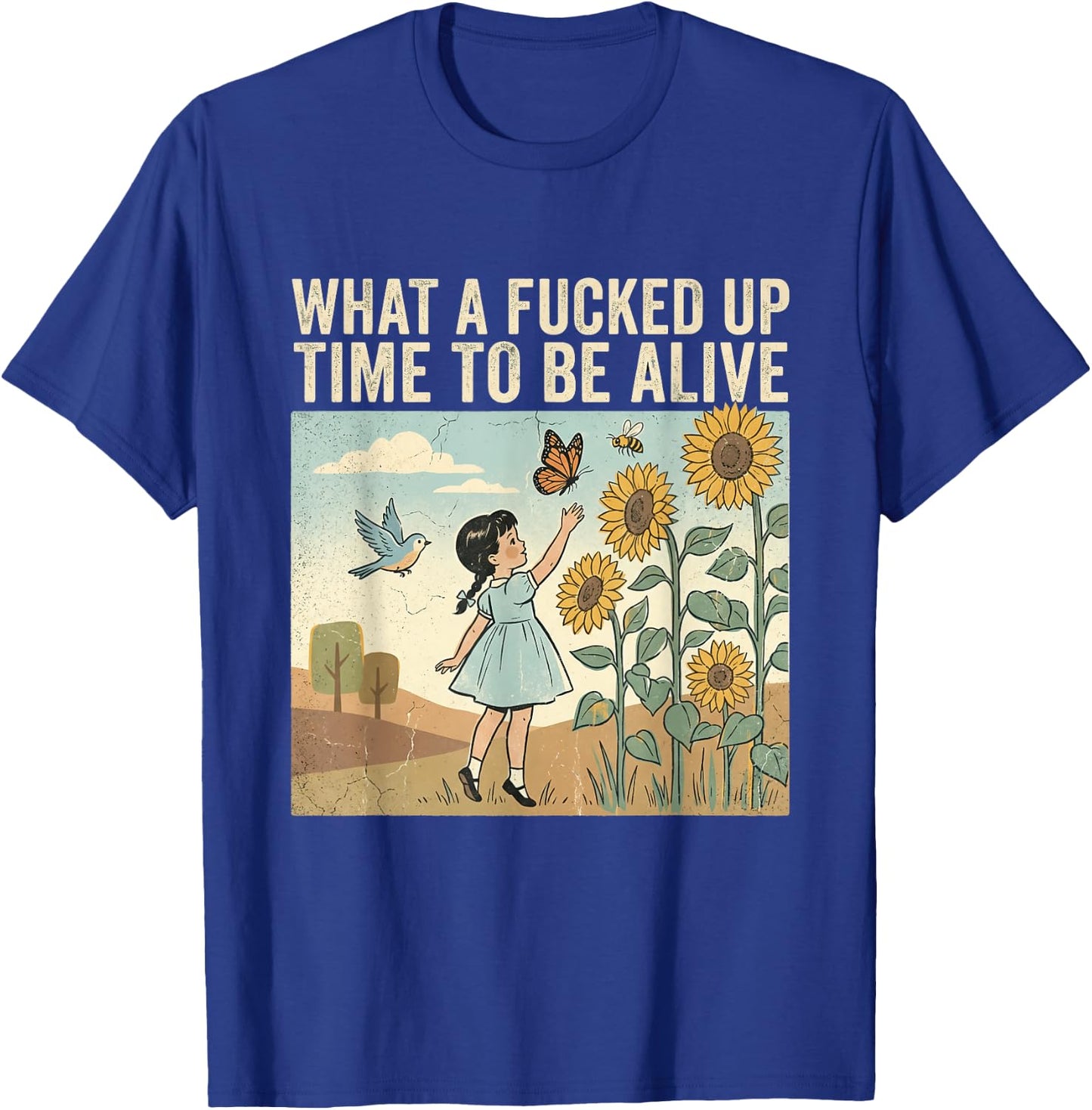 What A Fcked Up Time to Be Alive Funny Dark Humor T-Shirt - T-Shirt | Royal